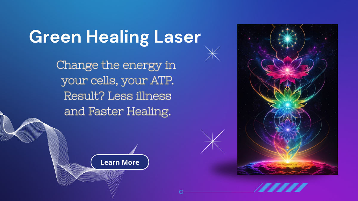 Green healing laser changes the energy in your cells, your ATP. Result is less illness & heal faster.